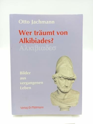 Wer träumt von Alkibiades?: Bilder aus vergangenen Leben
