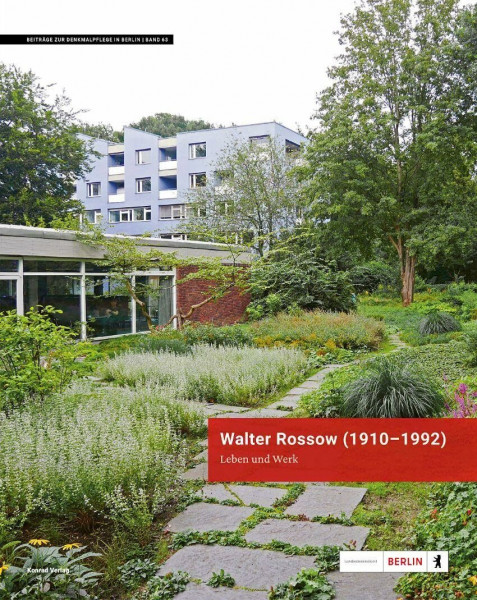 Walter Rossow (1910–1992). Leben und Werk: Landschaftsarchitekt (Beiträge zur Denkmalpflege in Berlin)