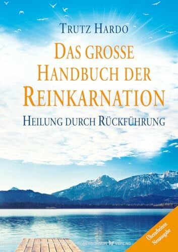 Das große Handbuch der Reinkarnation: Heilung durch Rückführung