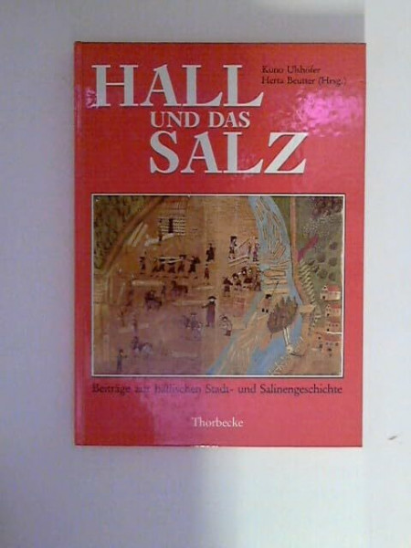 Hall und das Salz: Beiträge zur hällischen Stadt- und Salinengeschichte