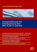 Umsatzrealisierung und Erlösabgrenzung nach IFRS 15, IAS 11 und HGB Umsatzrealisierung und Erlösabgrenzung nach IFRS 15, IAS 11 und HGB