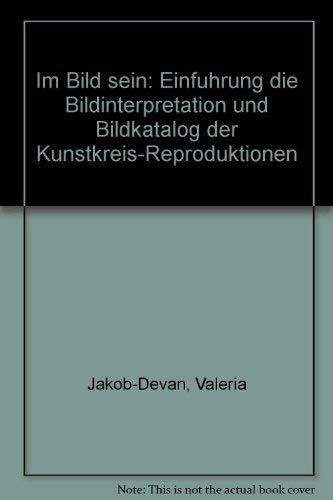 Im Bild sein. Einführung in die Bildinterpretation und Bildkatalog der Kunstkreis-Reproduktionen Im Bild sein. Einführung in die Bildinterpretation und Bildkatalog der Kunstkreis-Reproduktionen