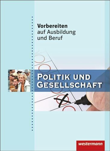 Vorbereiten auf Ausbildung und Beruf: Politik und Gesellschaft: Schülerband, 1. Auflage, 2011: Politik und Gesellschaft Schulbuch