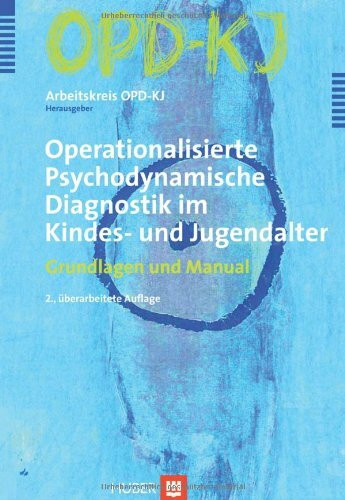 OPD-KJ - Operationalisierte Psychodynamische Diagnostik im Kindes- und Jugenalter: Grundlagen und Manual