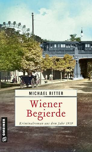 Wiener Begierde: Kriminalroman aus dem Jahr 1919 (Kriminaloberinspektor Otto W. Fried)