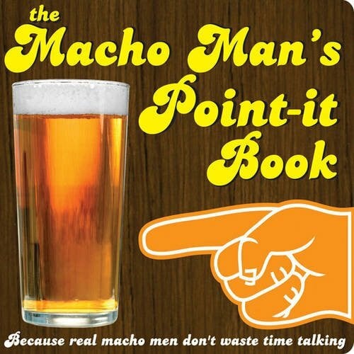 The Macho Man's Point-it Book: Because Real Macho Men Don't Waste Time Talking