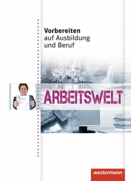 Vorbereiten auf Ausbildung und Beruf: Arbeitswelt Schulbuch: Arbeitswelt: Schülerbuch