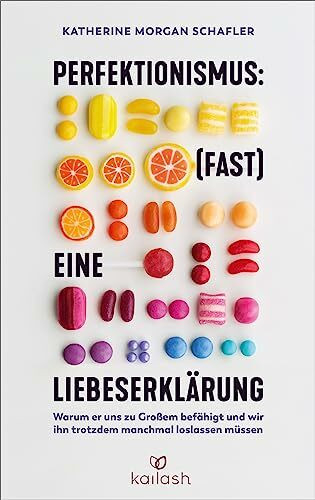 Perfektionismus: (fast) eine Liebeserklärung: Warum er uns zu Großem befähigt und wir ihn trotzdem manchmal loslassen müssen