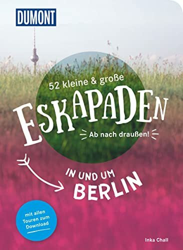 52 kleine & große Eskapaden in und um Berlin: Ab nach draußen! (DUMONT Eskapaden)