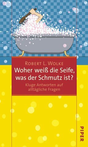 Woher weiß die Seife, was der Schmutz ist?: Kluge Antworten auf alltägliche Fragen