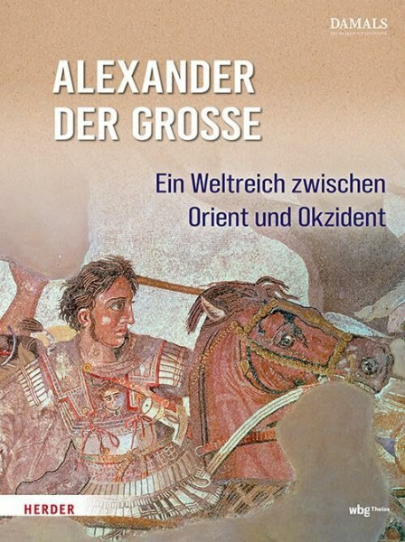Alexander der Große: Ein Weltreich zwischen Orient und Okzident