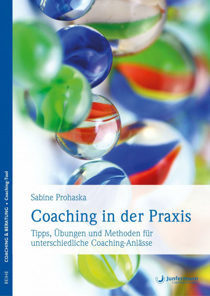 Coaching in der Praxis: Tipps, Übungen und Methoden für unterschiedliche Coaching-Anlässe