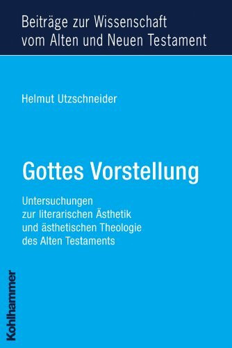 Gottes Vorstellung: Untersuchungen zur literarischen Ästhetik und ästhetischen Theologie des Alten Testaments (Beiträge zur Wissenschaft vom Alten und ... Testament (BWANT): Neunte Folge, 15, Band 15)
