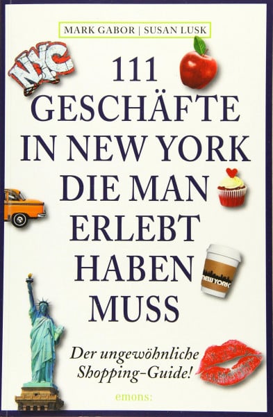 111 Geschäfte in New York, die man erlebt haben muss: Reiseführer