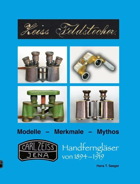 Zeiss Feldstecher Modelle - Merkmale - Mythos - Handferngläser von 1894 bis 1919