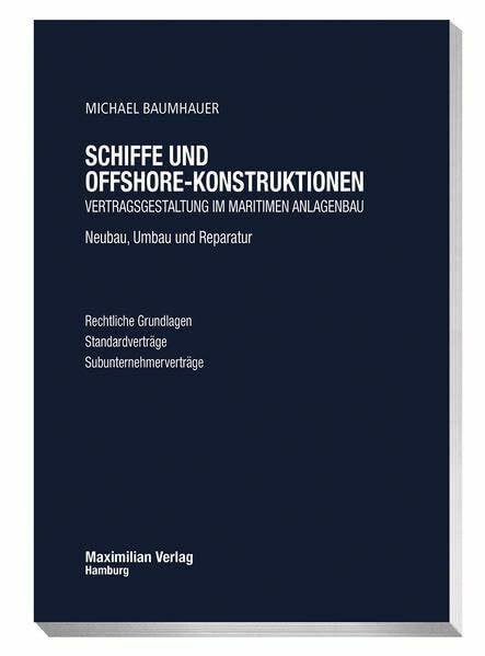 Schiffe und Offshore - Konstruktionen: Vertragsgestaltung im maritimen Anlagenbau - Neubau, Umbau, Reparatur - Rechtliche Grundlagen - Standardverträge - Subunternehmerverträge