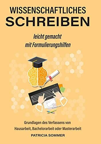 Wissenschaftliches schreiben leicht gemacht mit Formulierungshilfen: Grundlagen des Verfassens von Hausarbeit, Bachelorarbeit oder Masterarbeit Wissenschaftliches schreiben leicht gemacht mit Formulierungshilfen: Grundlagen des Verfassens von Hausarbeit, Bachelorarbeit oder Masterarbeit