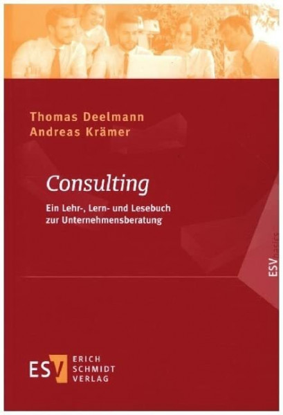 Consulting: Ein Lehr-, Lern- und Lesebuch zur Unternehmensberatung (ESVbasics)