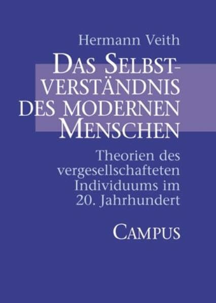 Das Selbstverständnis des modernen Menschen: Theorien des vergesellschafteten Individuums im 20. Jahrhundert