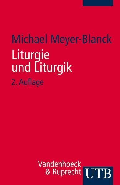Liturgie und Liturgik: Der Evangelische Gottesdienst aus Quellentexten erklärt Liturgie und Liturgik: Der Evangelische Gottesdienst aus Quellentexten erklärt