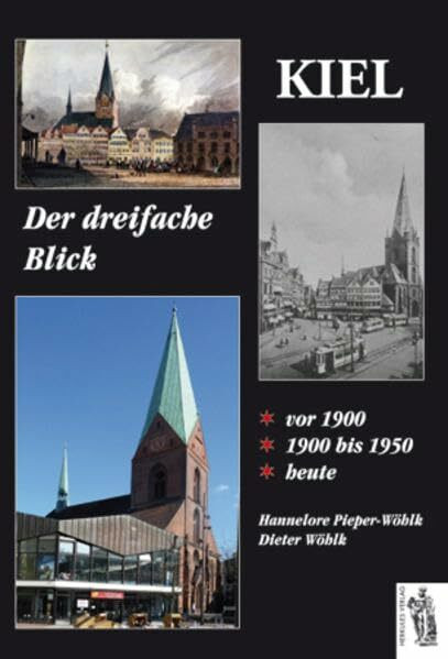 Kiel - Der dreifache Blick: 1900 - 1900 bis 1950 und heute