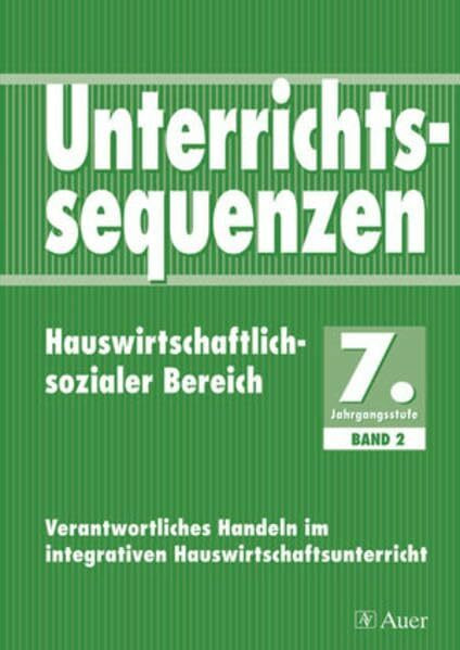 Unterrichtssequenzen Hauswirtschaftlich-sozialer Bereich: Komplette Unterrichtssequenzen auch für den sozialen Bereich, mit Kopiervorlagen (7. Klasse) (Unterrichtsseq. Hauswirt./Soz. Bereich)