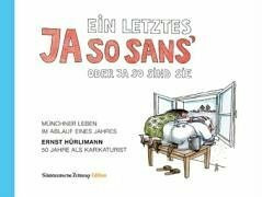 Ein letztes Ja so sans oder ja so sind sie: 380 Zeichnungen aus 50 Jahren als Karikaturist Münchener Leben im Ablauf eines Jahres