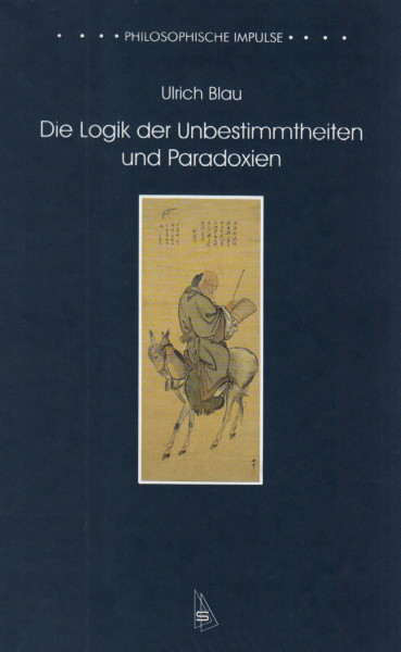 Die Logik der Unbestimmtheiten und Paradoxien (Philosophische Impulse)