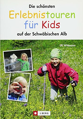Schwäbische Alb mit Kindern: Die schönsten Erlebnistouren für Kids - auf der Schwäbischen Alb: Ausflüge zu Höhlen und Hohenzollernburg, ... mit Kinderwagen: auf der Schwäbischen Alb