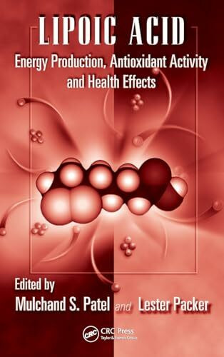 Lipoic Acid: Energy Production, Antioxidant Activity and Health Effects (Oxidative Stress And Disease, Band 24)