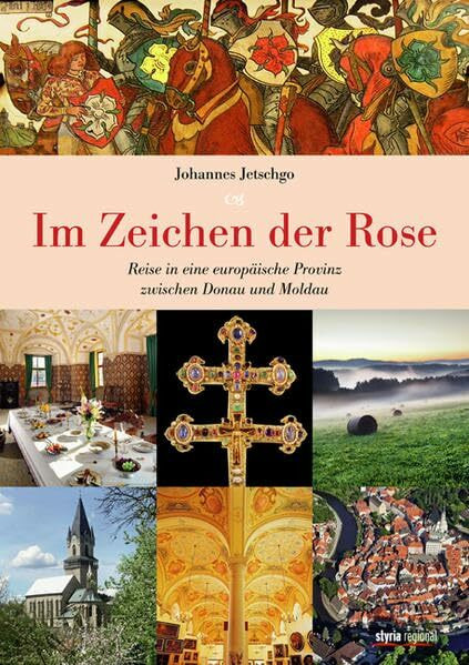 Im Zeichen der Rose: Reise in eine europäische Provinz zwischen Donau und Moldau