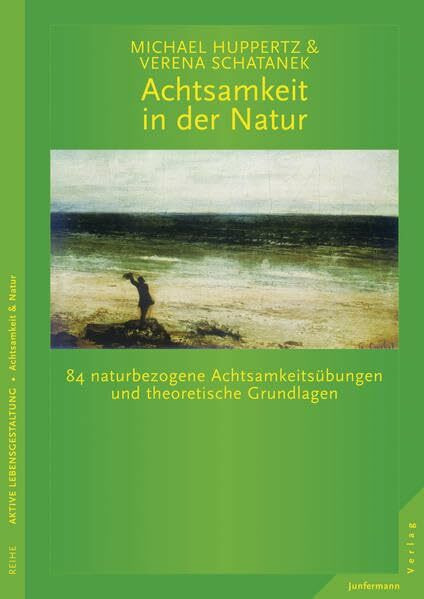 Achtsamkeit in der Natur: 84 naturbezogene Achtsamkeitsübungen und theoretische Grundlagen