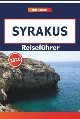 Syrakus Reiseführer 2026: Entdecken Sie das lokale Leben anhand von Geschichte, lokalen Gerichten, Naturansichten und Architektur
