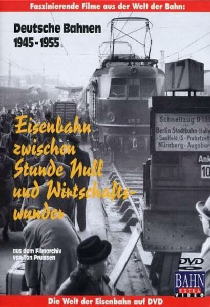 Eisenbahn zwischen Stunde Null und Wirtschaftswunder - Deutsche Bahnen 1945 - 1955