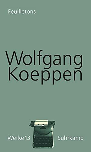 Werke in 16 Bänden: Band 13: Feuilletons | Sämtliche Kritiken, Zeitungsberichte und Feuilletons erstmals in einem Band