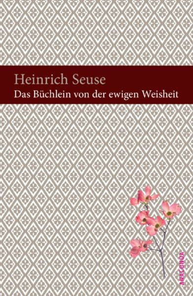 Das Büchlein von der ewigen Weisheit: Aus dem Jahre 1341. Nach einer anonymen Übertragung aus dem Mittelhochdeutschen