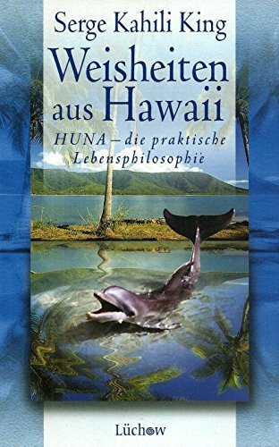 Weisheiten aus Hawaii: HUNA - die praktische Lebensphilosophie