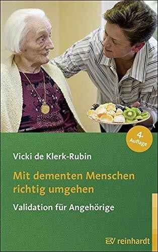 Mit dementen Menschen richtig umgehen: Validation für Angehörige (Reinhardts Gerontologische Reihe)