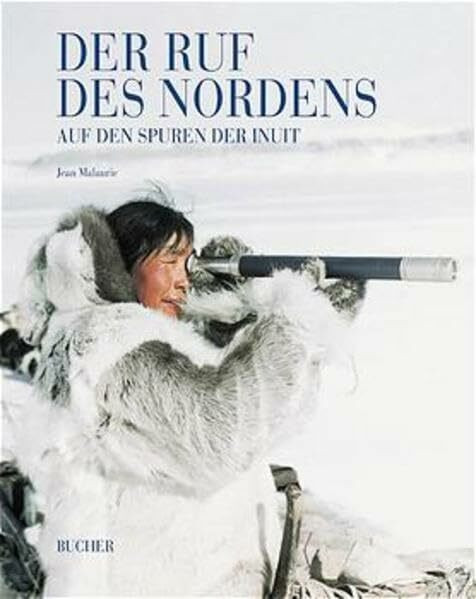 Der Ruf des Nordens : Auf den Spuren der Inuit