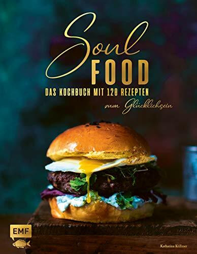 Soulfood: Das Kochbuch mit 120 Rezepten zum Glücklichsein