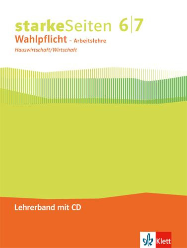 Starke Seiten Wahlpflicht - Arbeitslehre. Hauswirtschaft/Wirtschaft Lehrerband mit CD-ROM Klasse 6/7. Ausgabe Nordrhein-Westfalen ab 2017