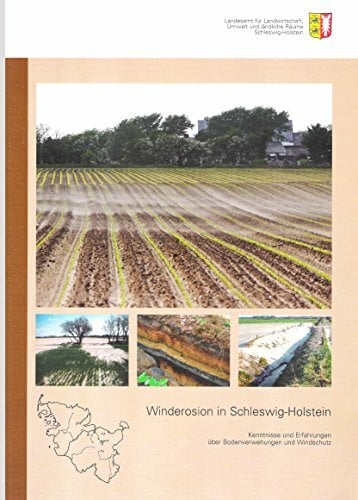 Winderosion in Schleswig-Holstein: Kenntnisse und Erfahrungen über Bodenverwehungen und Windschutz (Schriftenreihe LLUR SH - Geologie und Boden (bis 2009:... Winderosion in Schleswig-Holstein: Kenntnisse und Erfahrungen über Bodenverwehungen und Windschutz (Schriftenreihe LLUR SH - Geologie und Boden (bis 2009: Schriftenreihe LANU SH - Geologie und Boden))