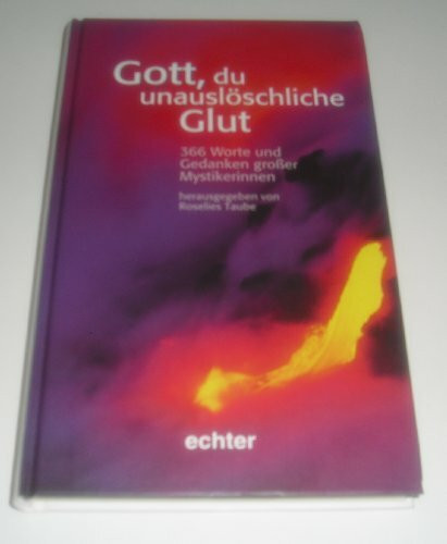 Gott, du unauslöschliche Glut: 366 Worte und Gedanken grosser Mystikerinnen