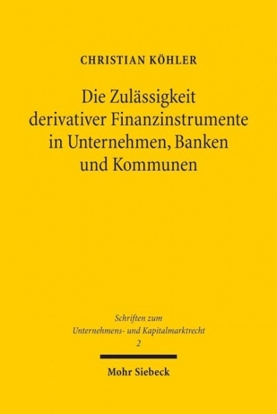 Die Zulässigkeit derivativer Finanzinstrumente in Unternehmen, Banken und Kommunen