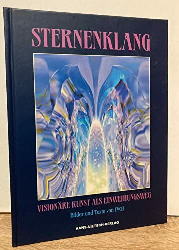 Sternenklang: Visionäre Kunst als Einweihungsweg: Visionäre Kunst als Einweihungsweg. Bilder und Texte