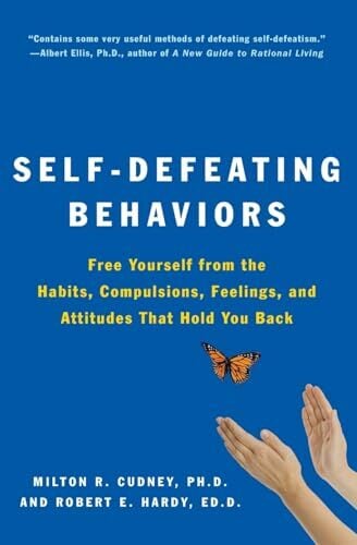 Self-Defeating Behaviors: Free Yourself from the Habits, Compulsions, Feelings, and Attitudes That Hold You Back Self-Defeating Behaviors: Free Yourself from the Habits, Compulsions, Feelings, and Attitudes That Hold You Back