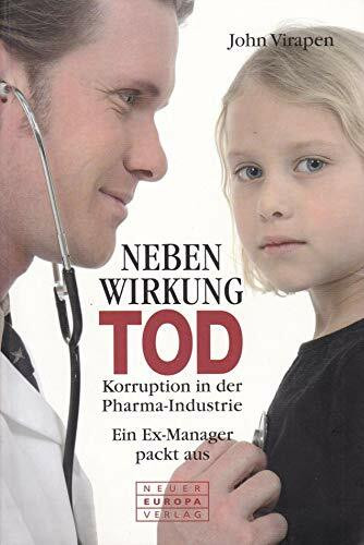 Nebenwirkung Tod: Korruption in der Pharma-Industrie. Ein Ex-Manager packt aus