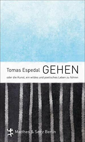 Gehen: oder die Kunst, ein wildes und poetisches Leben zu führen