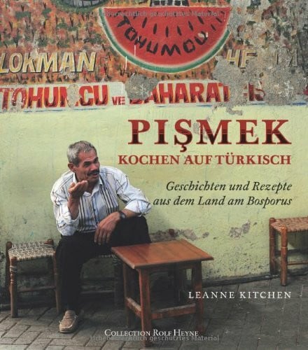 Pismek–Kochen auf Türkisch: Geschichten & Rezepte aus dem Land am Bosporus: Geschichten und Rezepte aus dem Land am Bosporus