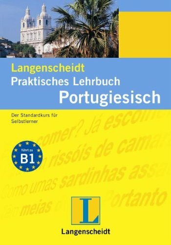Langenscheidt Praktisches Lehrbuch Portugiesisch: Der Standardkurs für Selbstlerner: Ein Standardwerk für Selbstlerner. Führt zu Niveau B1